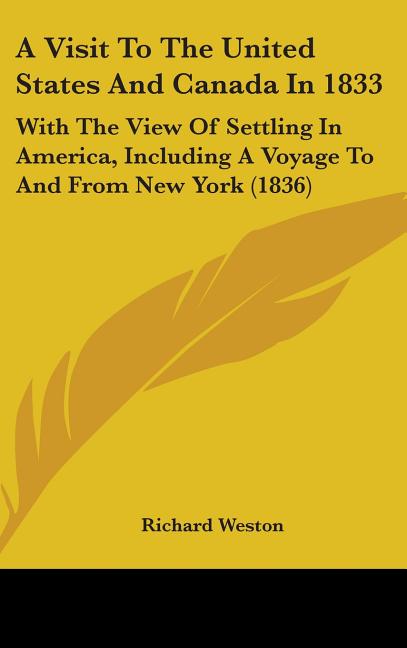 Visit To The United States And Canada In 1833: With The View Of Settling In America, Including A Voyage To And From New York (1836) - Ingram