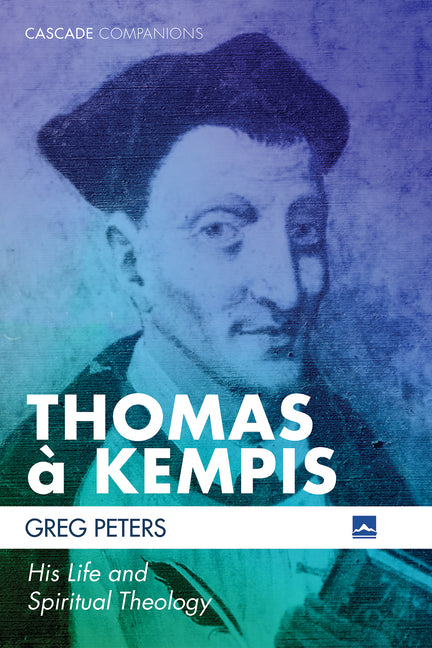 Thomas À Kempis: His Life and Spiritual Theology - Ingram