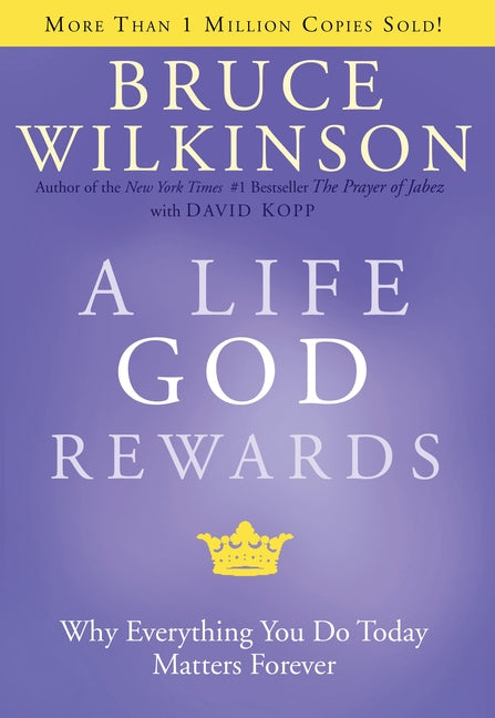 Life God Rewards: Why Everything You Do Today Matters Forever - Ingram