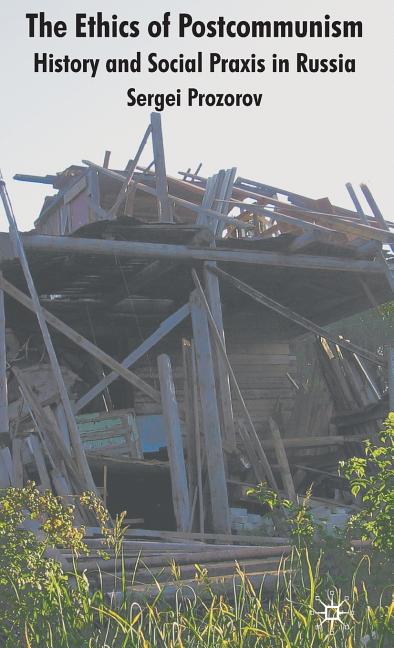 Ethics of Postcommunism: History and Social PRAXIS in Russia (2009) - Ingram