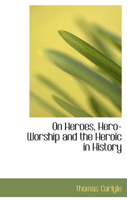On Heroes, Hero-Worship and the Heroic in History - Ingram