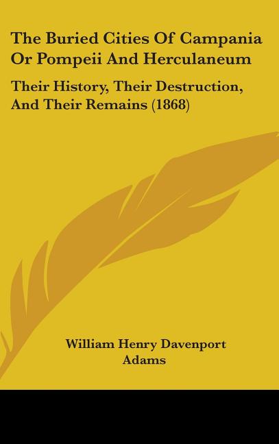 Buried Cities Of Campania Or Pompeii And Herculaneum: Their History, Their Destruction, And Their Remains (1868) - Ingram