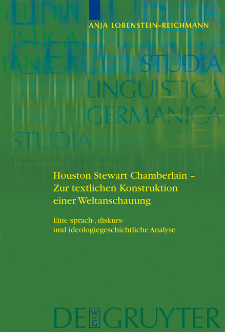 Houston Stewart Chamberlain - Zur Textlichen Konstruktion Einer Weltanschauung: Eine Sprach-, Diskurs- Und Ideologiegeschichtliche Analyse - Ingram