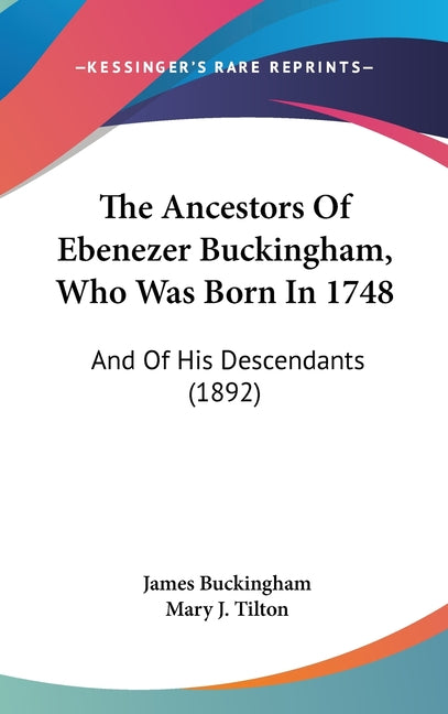 Ancestors Of Ebenezer Buckingham, Who Was Born In 1748: And Of His Descendants (1892) - Ingram