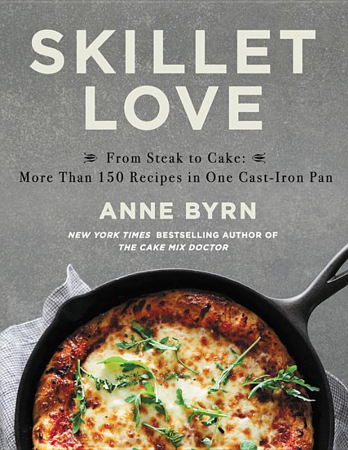 Skillet Love: From Steak to Cake: More Than 150 Recipes in One Cast-Iron Pan - Ingram