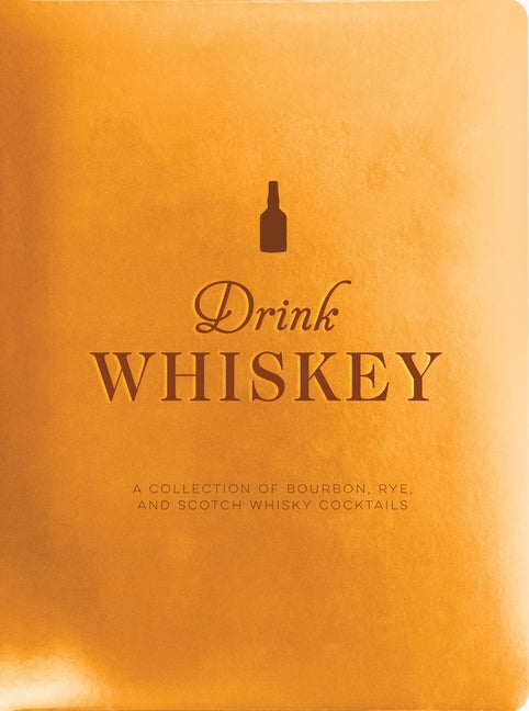 Drink Whiskey: A Collection of Bourbon, Rye, and Scotch Whisky Cocktails - Ingram