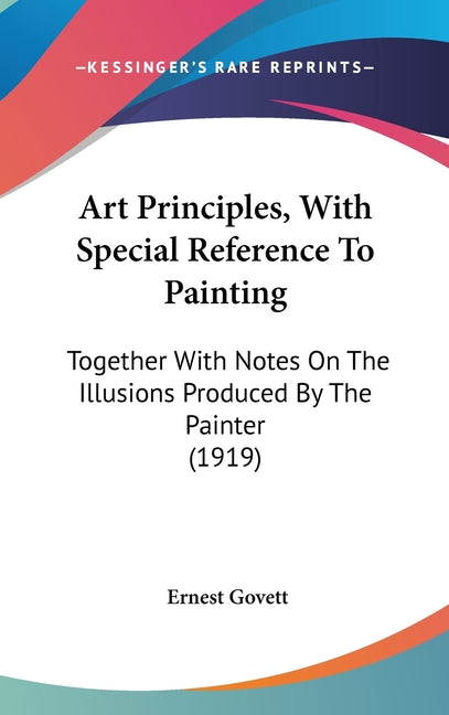Art Principles, With Special Reference To Painting: Together With Notes On The Illusions Produced By The Painter (1919) - Ingram
