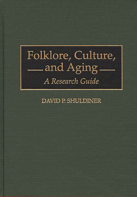 Folklore, Culture, and Aging: A Research Guide - Ingram