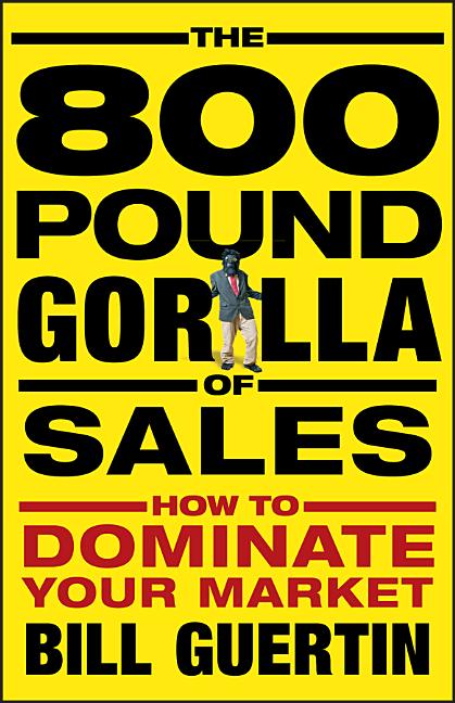 800-Pound Gorilla of Sales: How to Dominate Your Market - Ingram