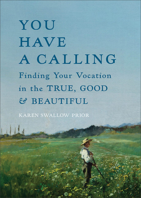 You Have a Calling: Finding Your Vocation in the True, Good, and Beautiful - Ingram