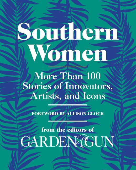 Southern Women: More Than 100 Stories of Innovators, Artists, and Icons - stevensbooks