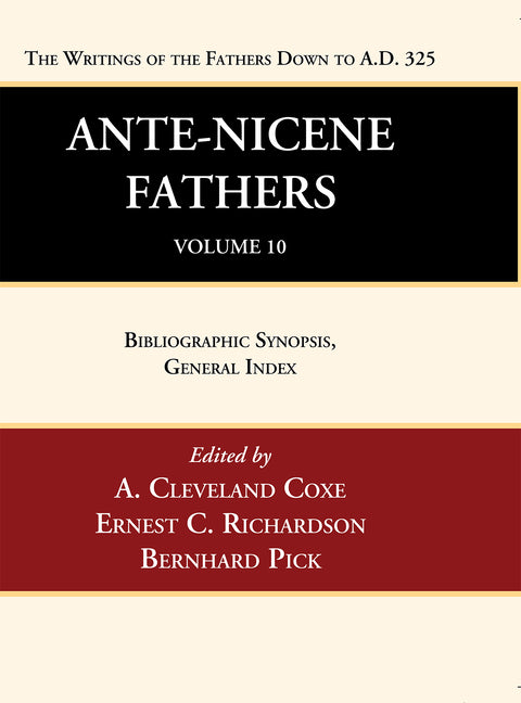 Ante-Nicene Fathers: Translations of the Writings of the Fathers Down to A.D. 325, Volume 10 - Ingram