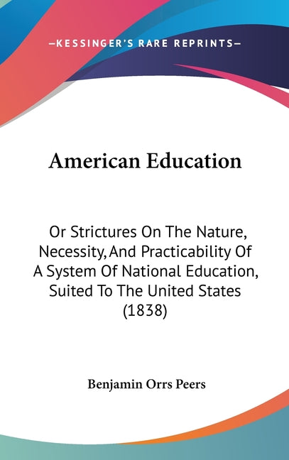 American Education: Or Strictures On The Nature, Necessity, And Practicability Of A System Of National Education, Suited To The United States (1838) - Ingram