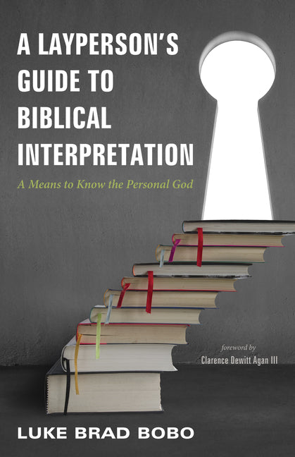 Layperson's Guide to Biblical Interpretation: A Means to Know the Personal God - Ingram