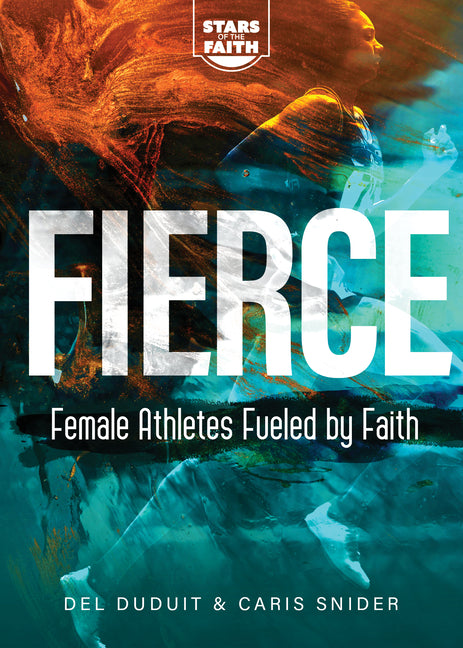 Fierce: Female Athletes Fueled by Faith - Ingram