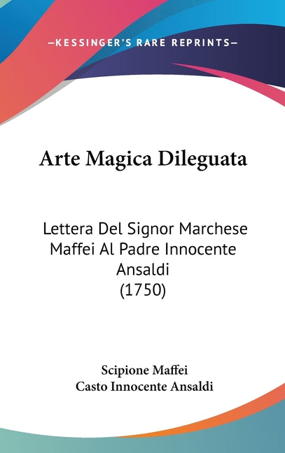 Arte Magica Dileguata: Lettera Del Signor Marchese Maffei Al Padre Innocente Ansaldi (1750) - Ingram