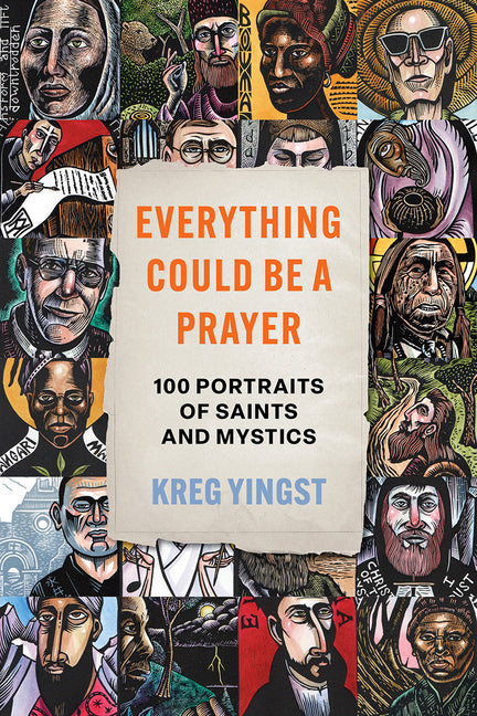Everything Could Be a Prayer: One Hundred Portraits of Saints and Mystics - Ingram