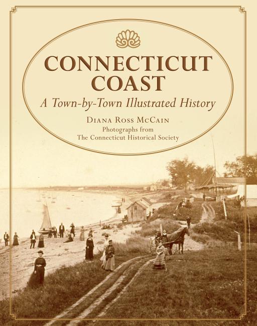 Connecticut Coast: A Town-By-Town Illustrated History - Ingram