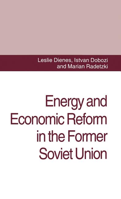 Energy and Economic Reform in the Former Soviet Union: Implications for Production, Consumption and Exports, and for the International Energy Markets - Ingram