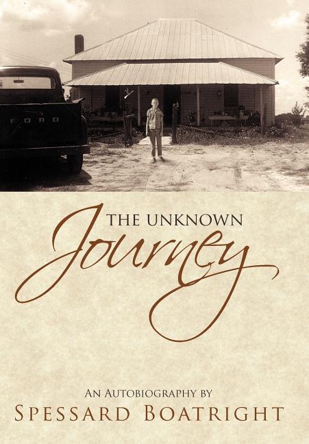 Unknown Journey: An Autobiography of Spessard Boatright - Ingram