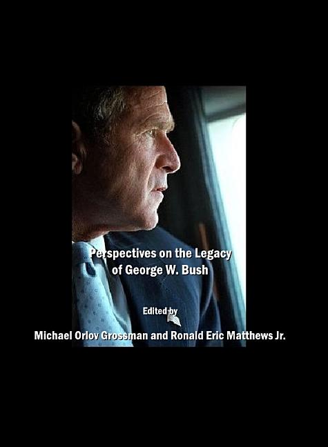 Perspectives on the Legacy of George W. Bush - Ingram