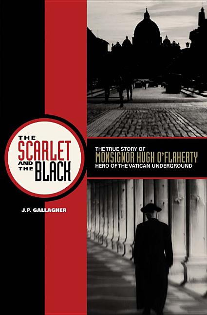 Scarlet and the Black: The True Story of Monsignor Hugh O'Flaherty, Hero of the Vatican Underground - Ingram