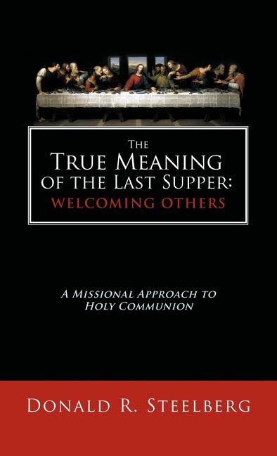 True Meaning of the Last Supper: Welcoming Others: A Missional Approach to Holy Communion - Ingram