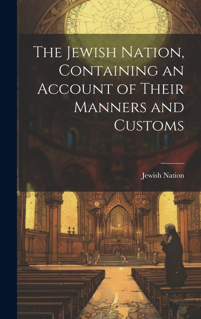 Jewish Nation, Containing an Account of Their Manners and Customs - Ingram