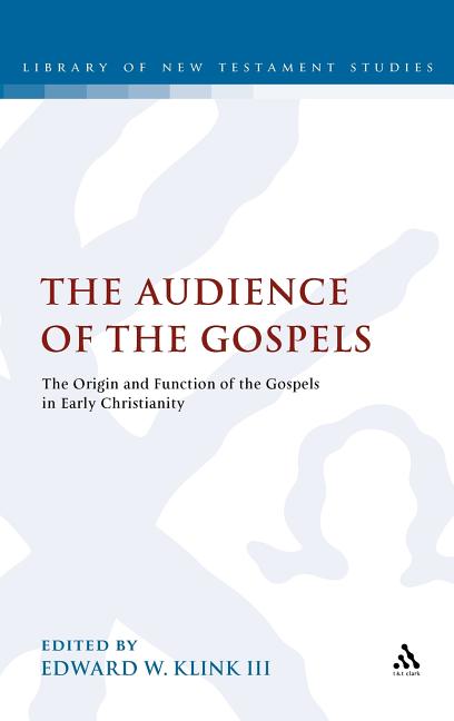 Audience of the Gospels: The Origin and Function of the Gospels in Early Christianity - Ingram