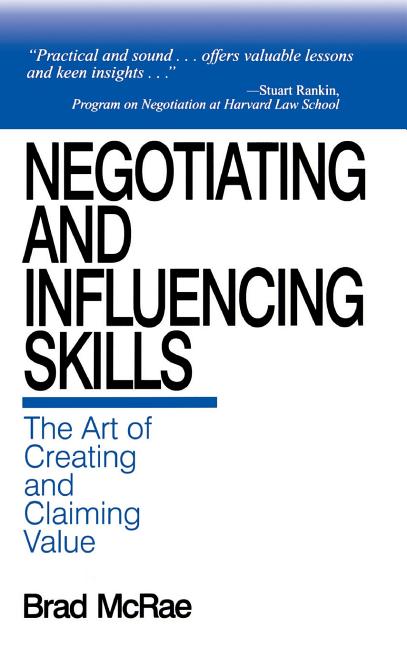Negotiating and Influencing Skills: The Art of Creating and Claiming Value - Ingram