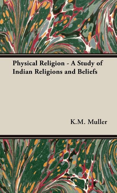Physical Religion - A Study of Indian Religions and Beliefs - Ingram