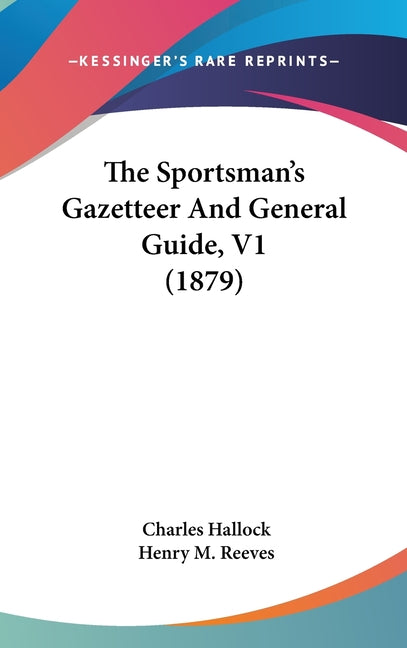 Sportsman's Gazetteer And General Guide, V1 (1879) - Ingram