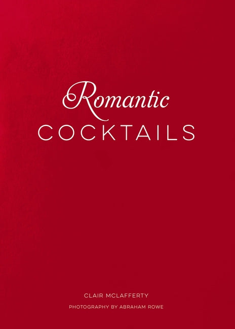 Romantic Cocktails: Craft Cocktail Recipes for Couples, Crushes, and Star-Crossed Lovers - Ingram