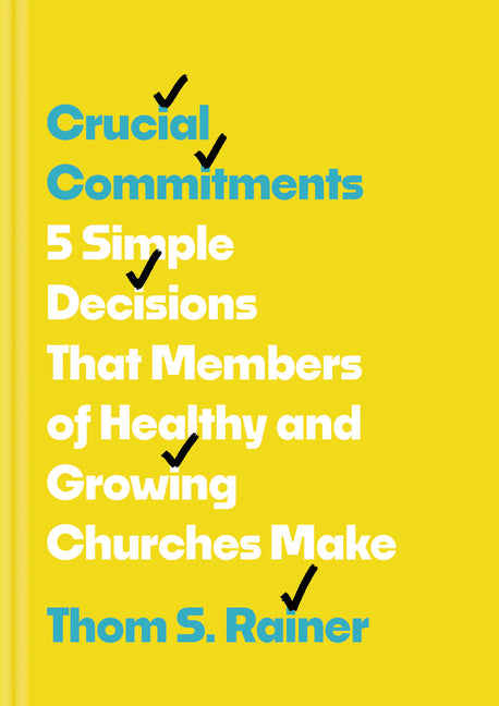 Crucial Commitments: 5 Simple Decisions That Members of Healthy and Growing Churches Make - Ingram
