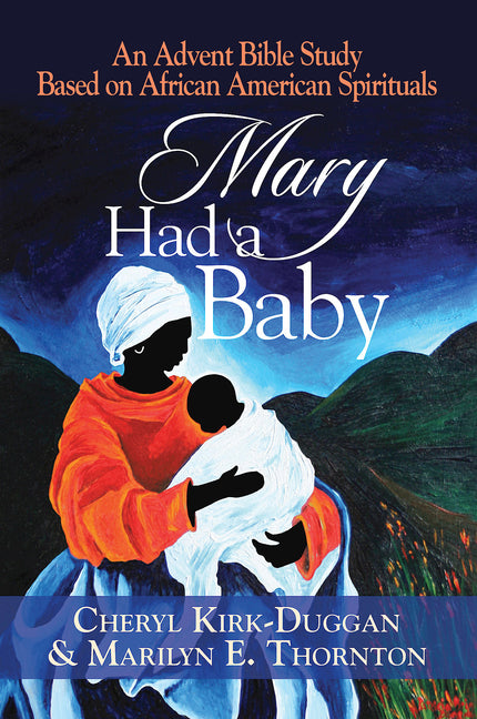 Mary Had a Baby: An Advent Bible Study Based on African American Spirituals - Ingram