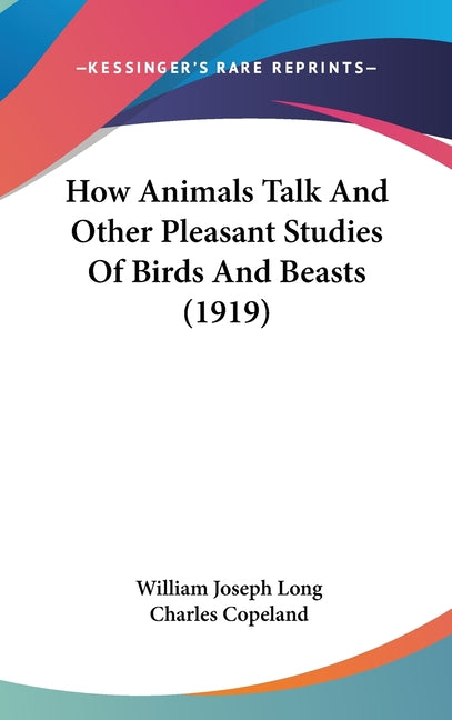 How Animals Talk And Other Pleasant Studies Of Birds And Beasts (1919) - Ingram