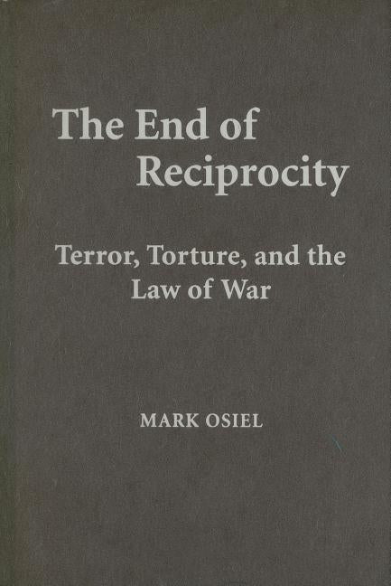 End of Reciprocity: Terror, Torture, and the Law of War - Ingram