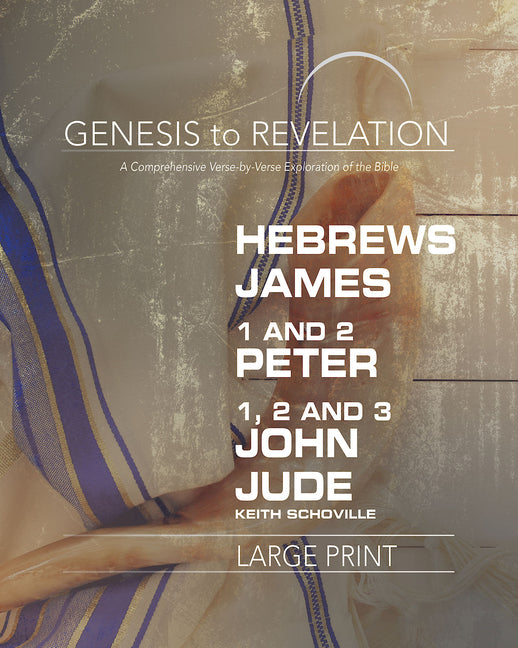 Genesis to Revelation: Hebrews, James, 1-2 Peter, 1,2,3 John, Jude Participant Book: A Comprehensive Verse-By-Verse Exploration of the Bible (Genesis - Ingram