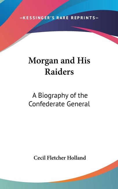 Morgan and His Raiders: A Biography of the Confederate General - Ingram