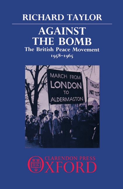 Against the Bomb: The British Peace Movement, 1958-1965 - Ingram
