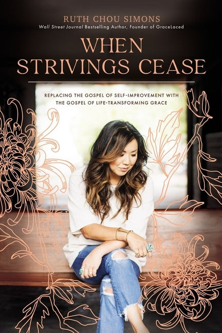 When Strivings Cease: Replacing the Gospel of Self-Improvement with the Gospel of Life-Transforming Grace - Ingram
