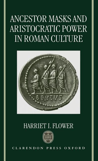 Ancestor Masks and Aristocratic Power in Roman Culture - Ingram