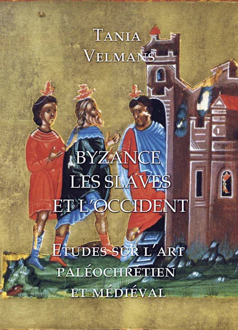 Byzance, Les Slaves Et l'Occident: Etudes Sur l'Art Paleochretien Et Medieval - stevensbooks