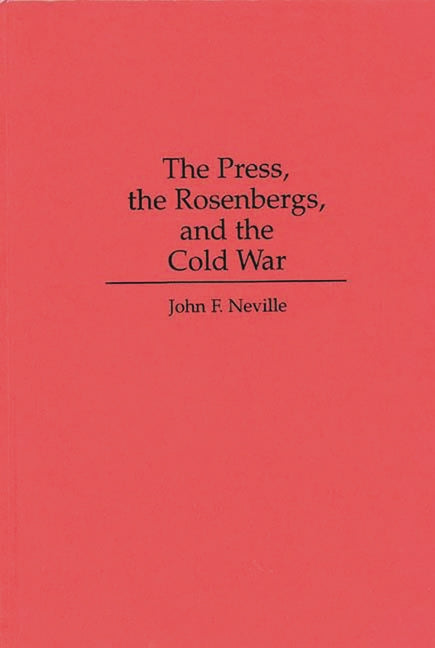 Press, the Rosenbergs, and the Cold War - Ingram