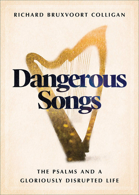 Dangerous Songs: The Psalms and a Gloriously Disrupted Life - Ingram
