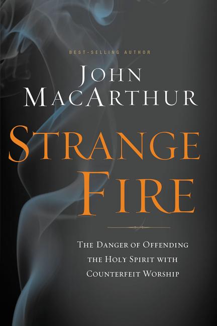 Strange Fire: The Danger of Offending the Holy Spirit with Counterfeit Worship - Ingram