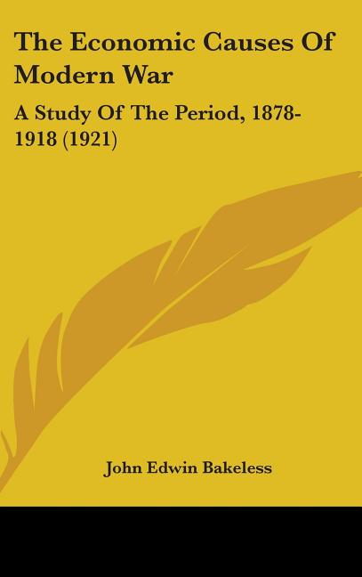 Economic Causes Of Modern War: A Study Of The Period, 1878-1918 (1921) - Ingram