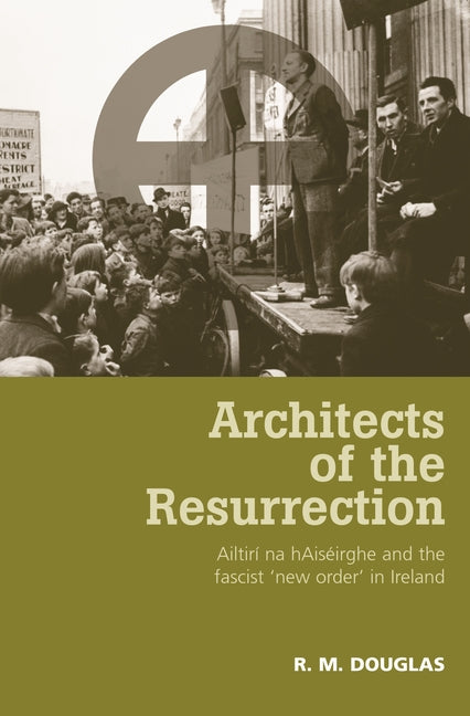 Architects of the Resurrection: Ailtirí Na Haiséirghe and the Fascist 'New Order' in Ireland - Ingram