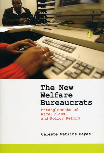 New Welfare Bureaucrats: Entanglements of Race, Class, and Policy Reform - Ingram