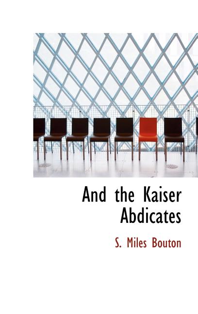 And the Kaiser Abdicates - Ingram